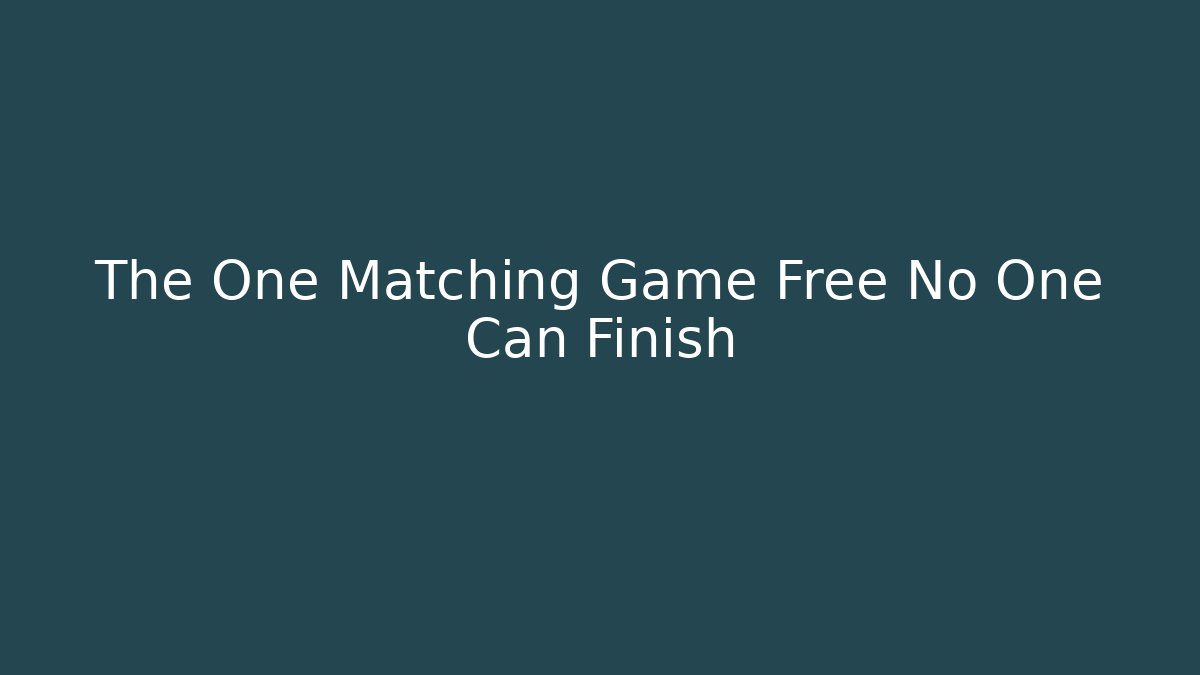 The One Matching Game Free No One Can Finish - Create More Assets