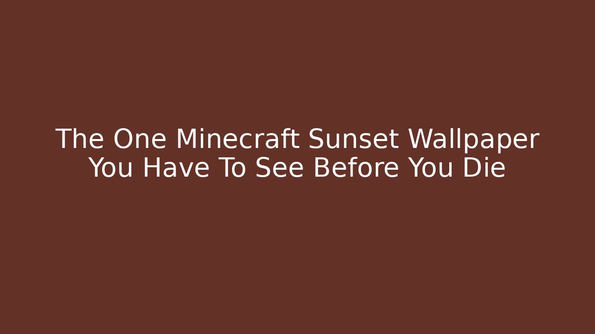 The One Minecraft Sunset Wallpaper You Have To See Before You Die
