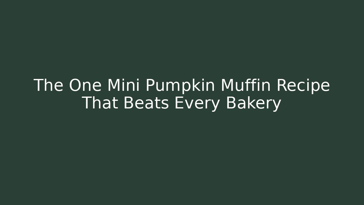 The One Mini Pumpkin Muffin Recipe That Beats Every Bakery