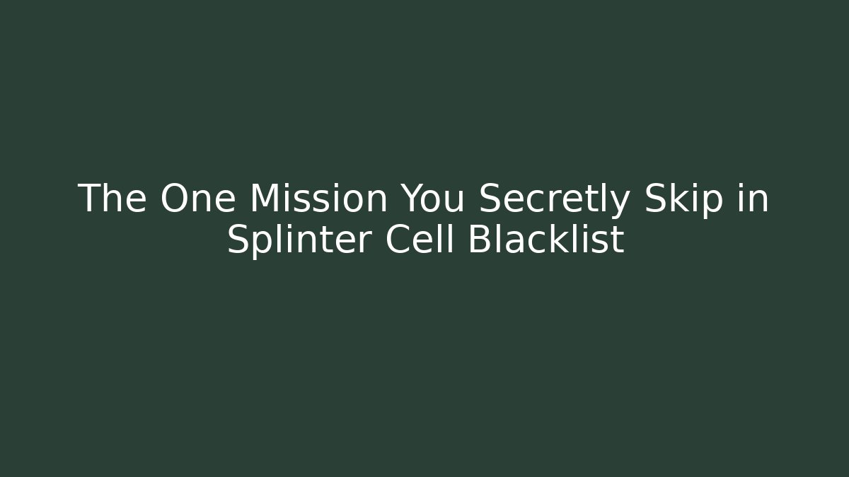 The One Mission You Secretly Skip in Splinter Cell Blacklist