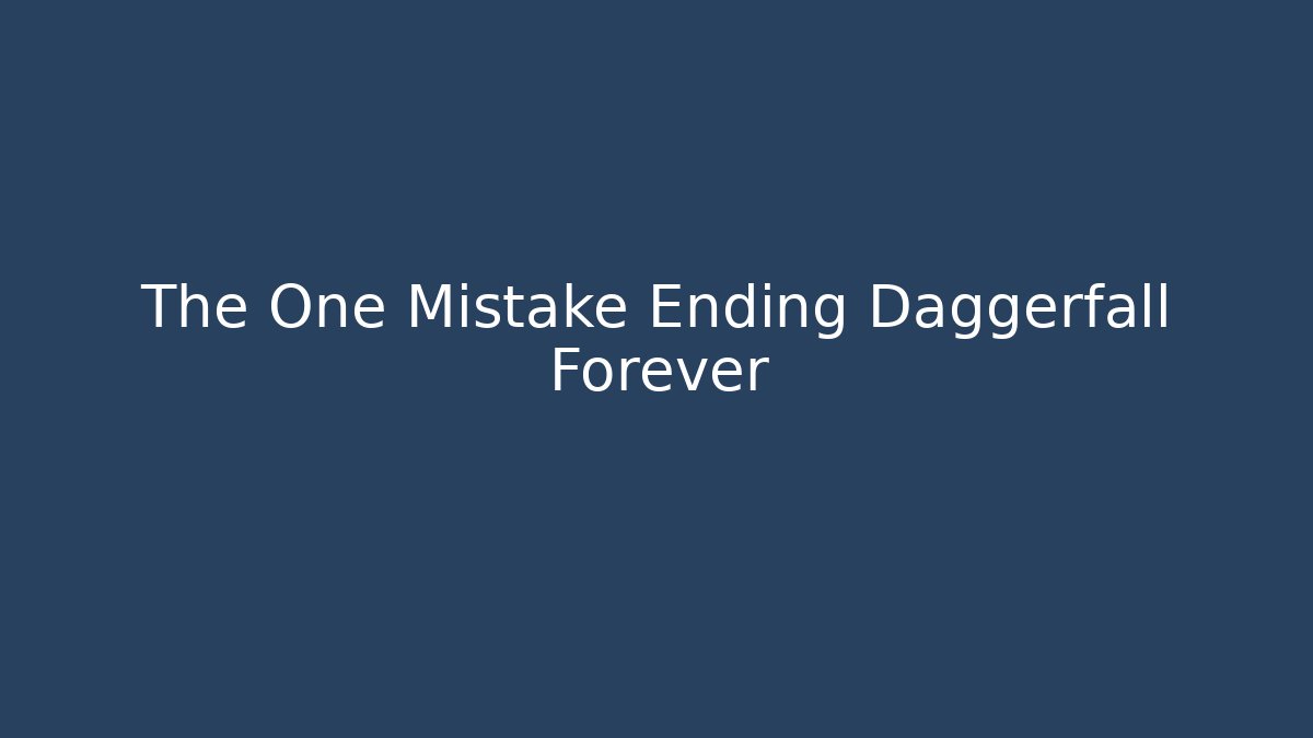 The One Mistake Ending Daggerfall Forever - Create More Assets