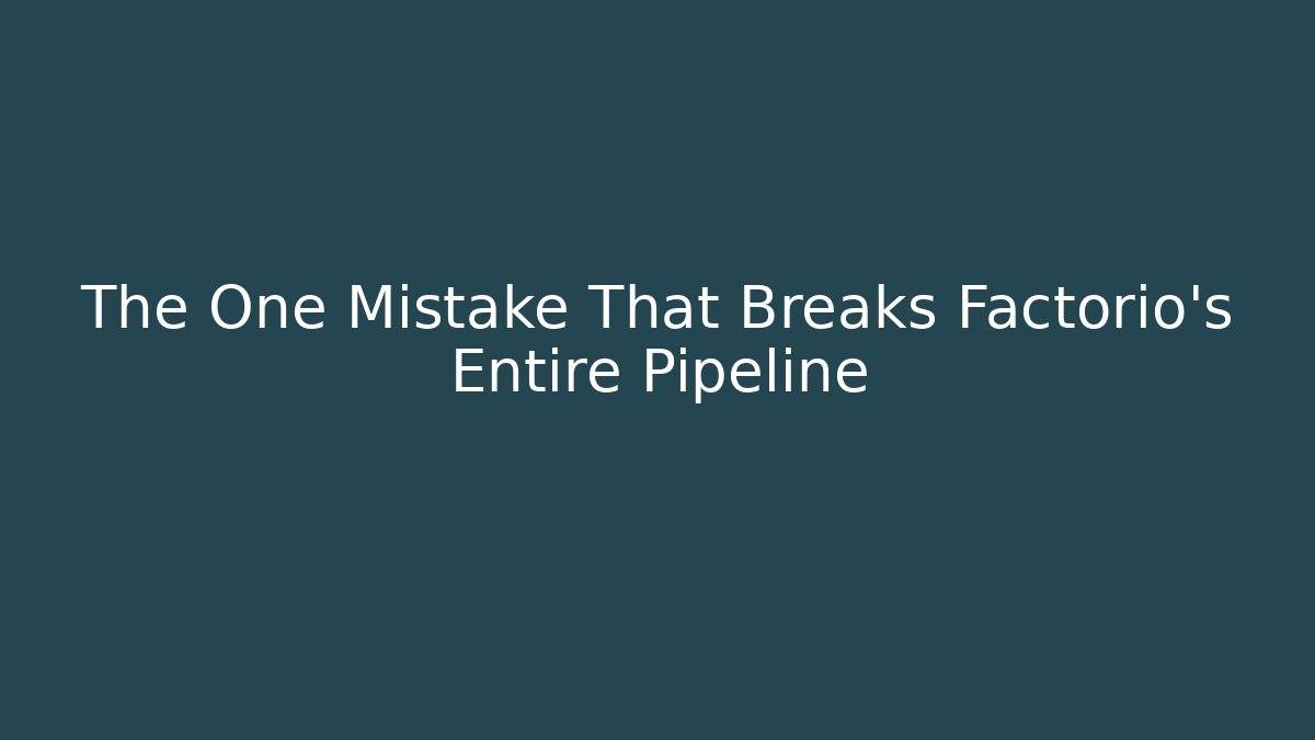 The One Mistake That Breaks Factorio's Entire Pipeline