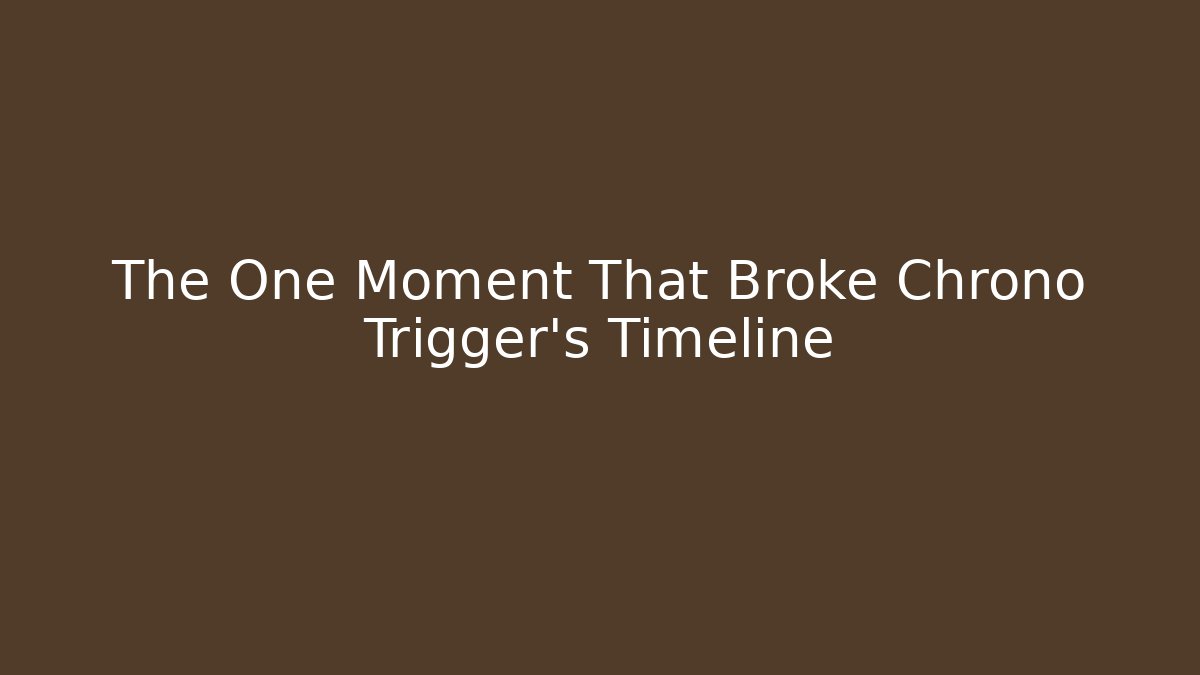 The One Moment That Broke Chrono Trigger's Timeline