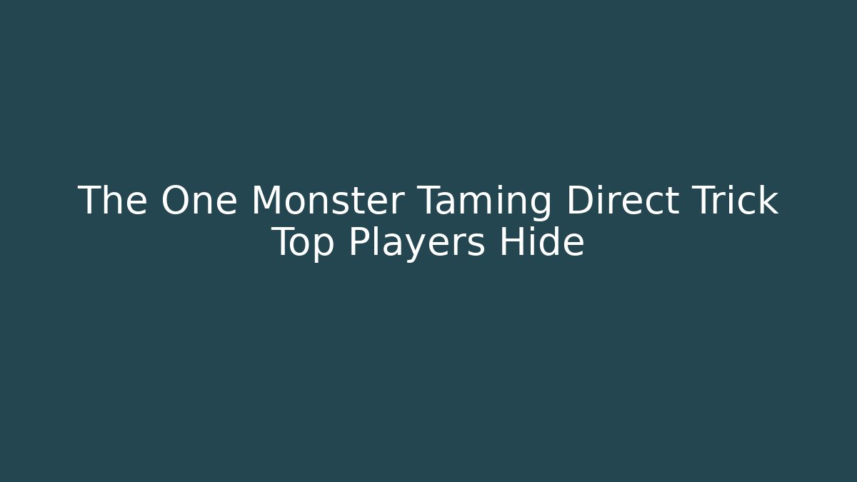The One Monster Taming Direct Trick Top Players Hide