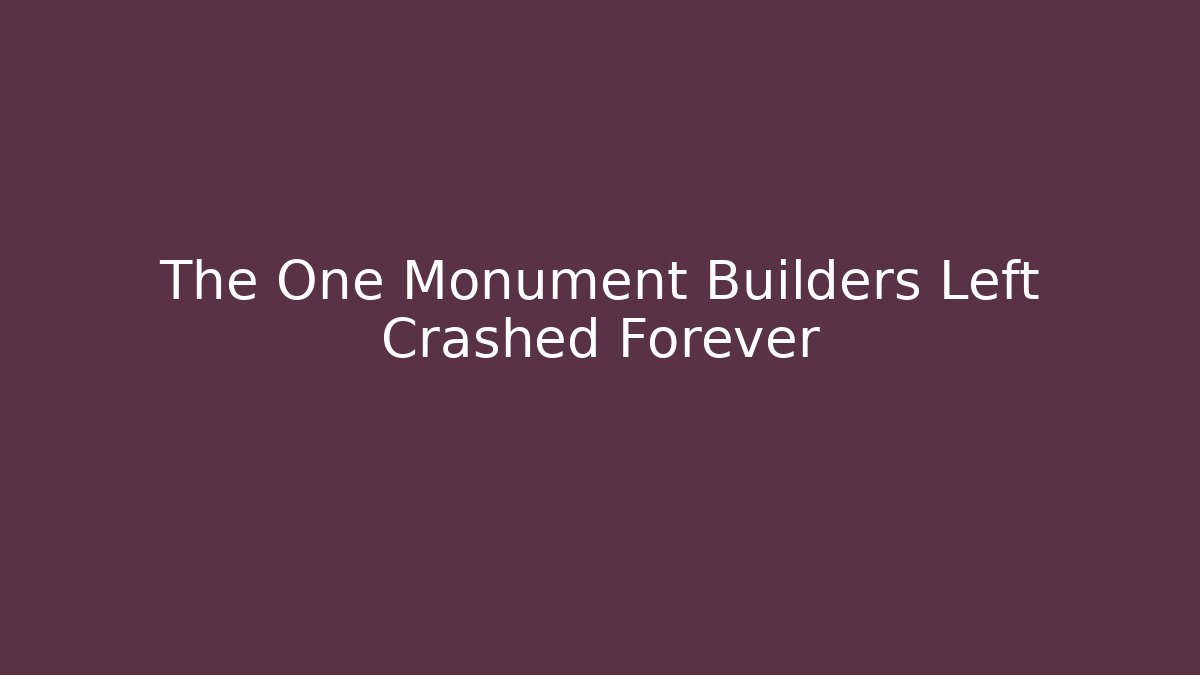 The One Monument Builders Left Crashed Forever - Create More Assets