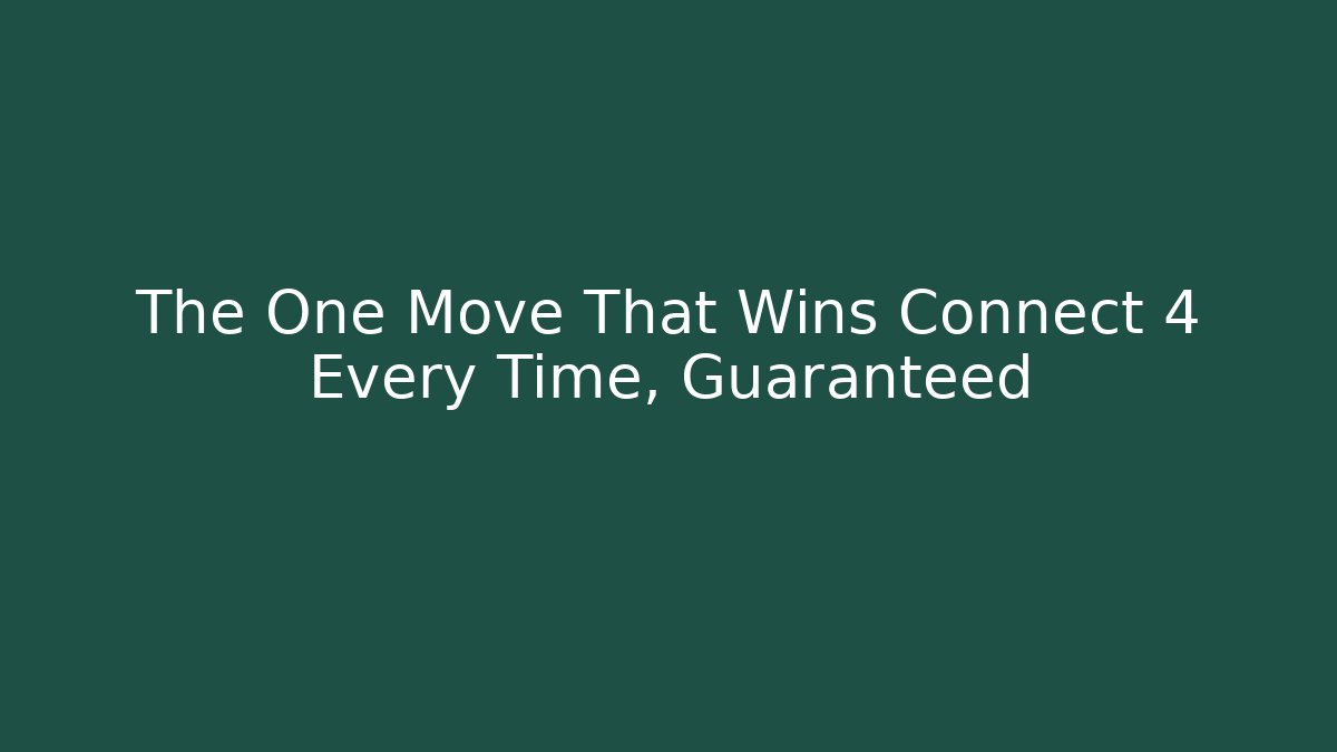The One Move That Wins Connect 4 Every Time, Guaranteed - Create More Assets