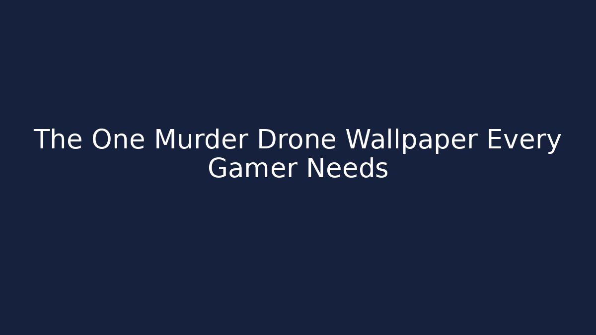 The One Murder Drone Wallpaper Every Gamer Needs