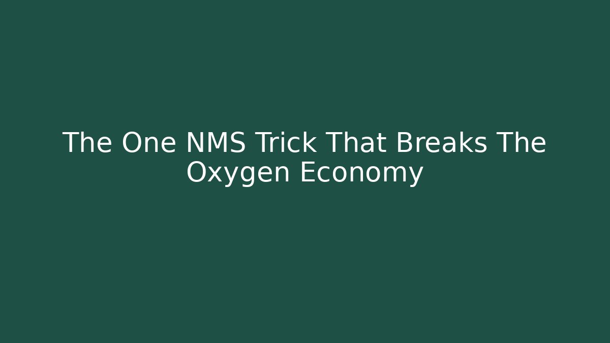 The One NMS Trick That Breaks The Oxygen Economy