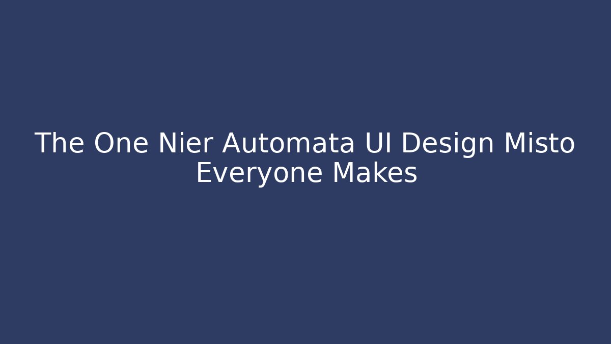 The One Nier Automata UI Design Misto Everyone Makes