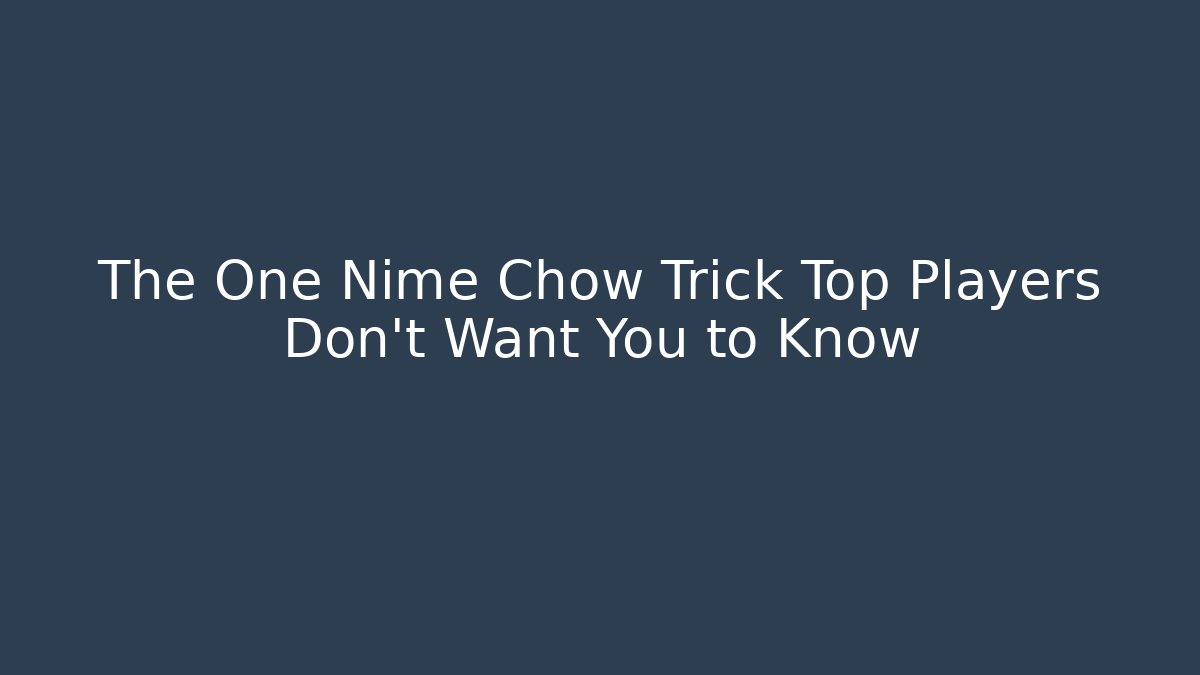The One Nime Chow Trick Top Players Don’t Want You to Know