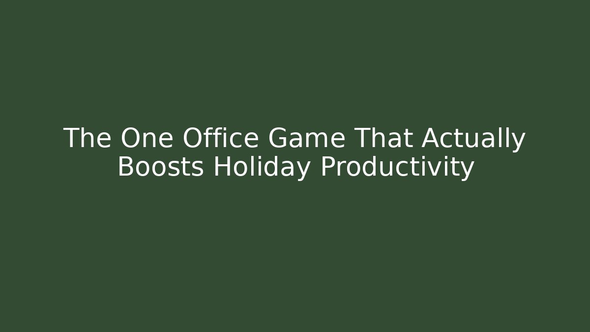 The One Office Game That Actually Boosts Holiday Productivity - Create More Assets