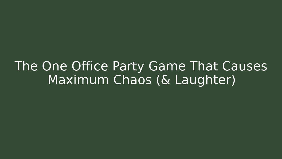 The One Office Party Game That Causes Maximum Chaos (& Laughter)