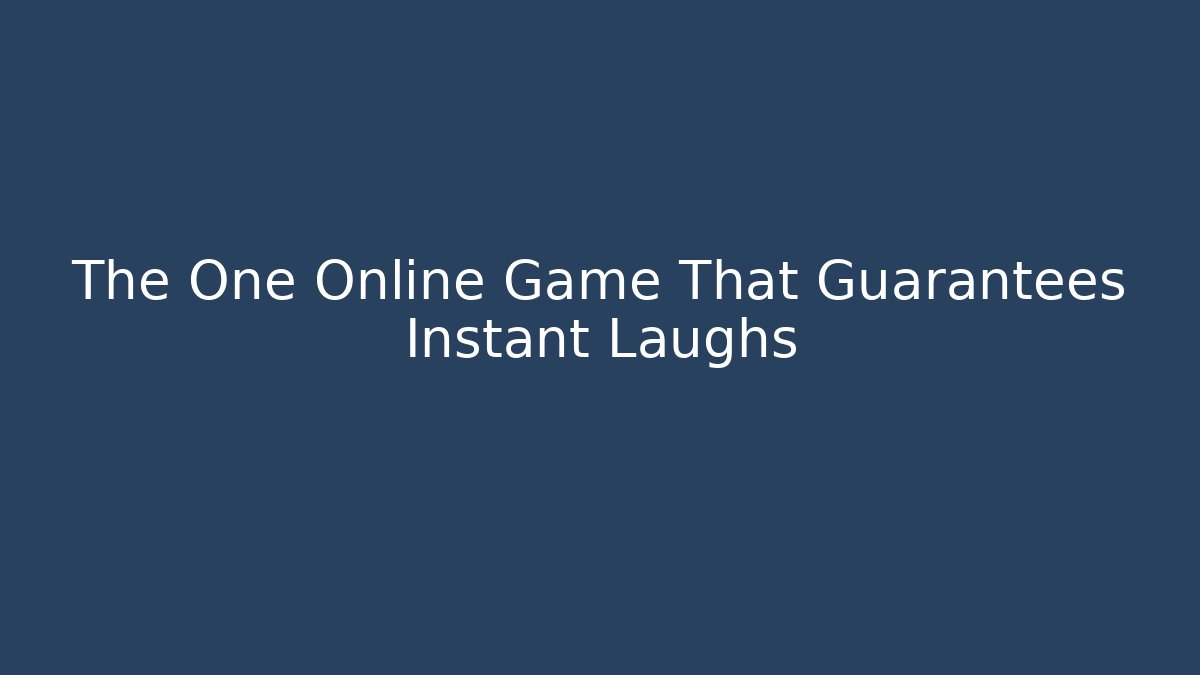The One Online Game That Guarantees Instant Laughs