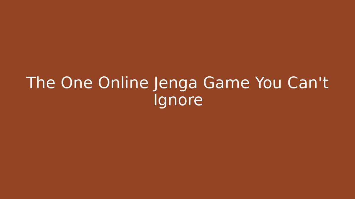 The One Online Jenga Game You Can't Ignore
