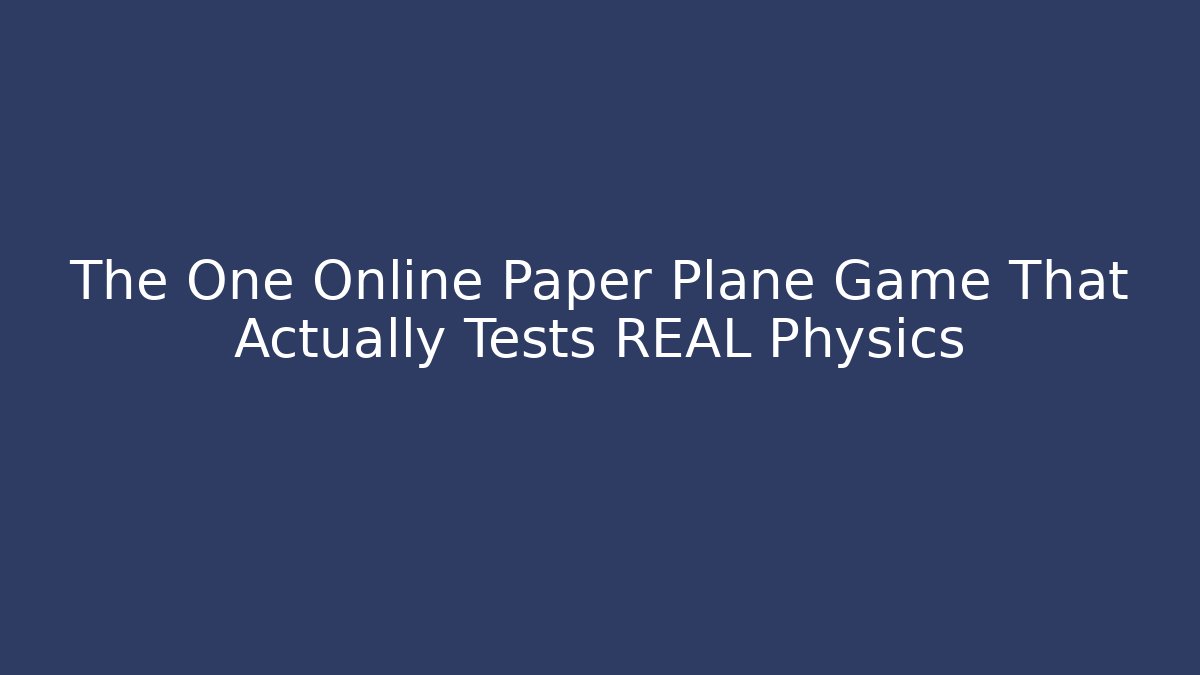 The One Online Paper Plane Game That Actually Tests REAL Physics