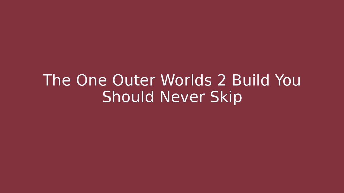 The One Outer Worlds 2 Build You Should Never Skip