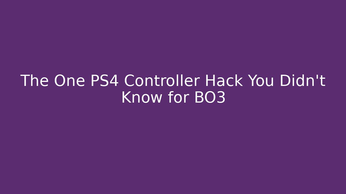 The One PS4 Controller Hack You Didn't Know for BO3