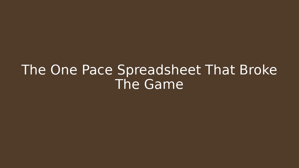 The One Pace Spreadsheet That Broke The Game