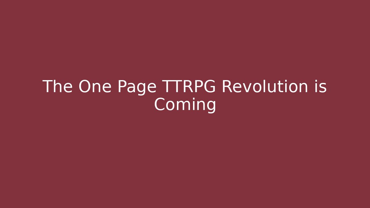 The One Page TTRPG Revolution is Coming