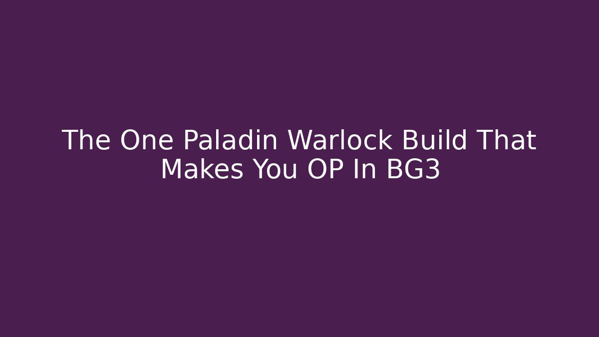 The One Paladin Warlock Build That Makes You OP In BG3