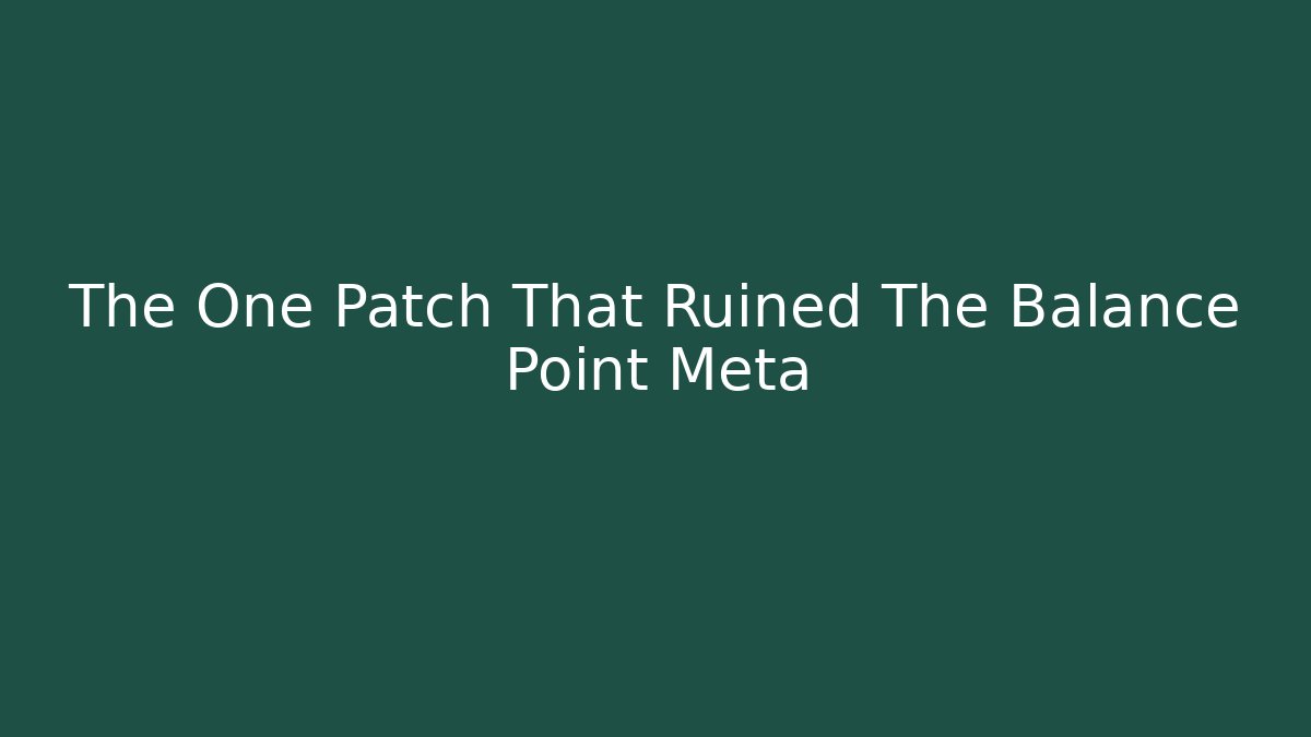 The One Patch That Ruined The Balance Point Meta - Create More Assets