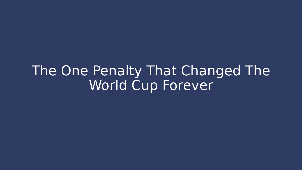 The One Penalty That Changed The World Cup Forever