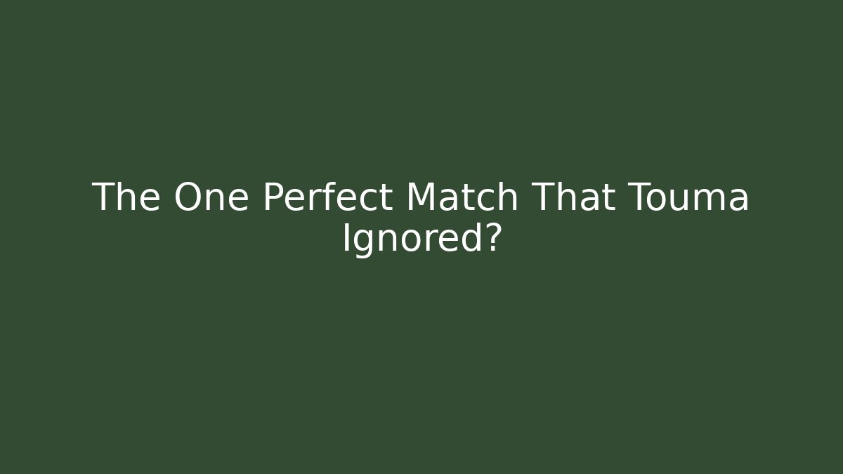 The One Perfect Match That Touma Ignored?