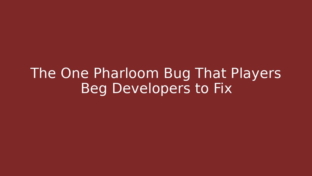 The One Pharloom Bug That Players Beg Developers to Fix - Create More Assets