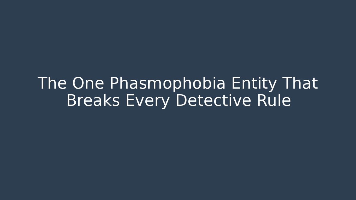 The One Phasmophobia Entity That Breaks Every Detective Rule - Create More Assets
