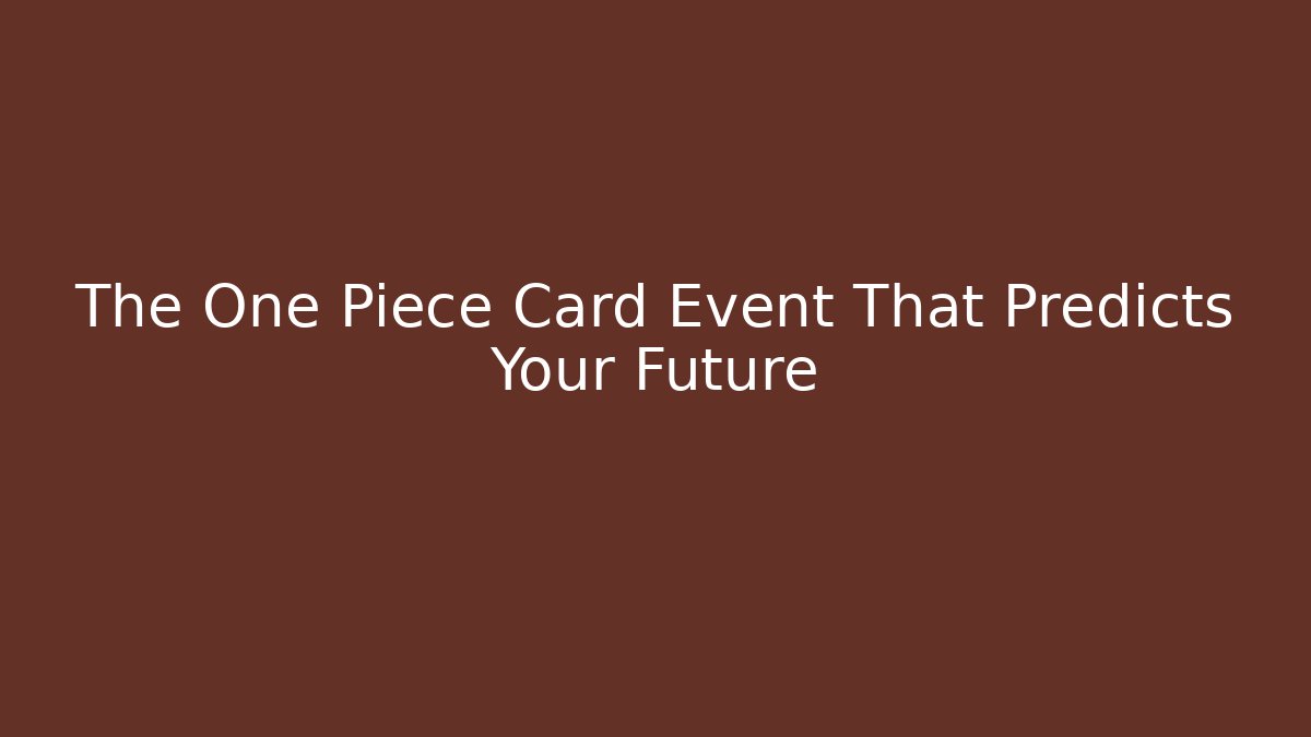 The One Piece Card Event That Predicts Your Future