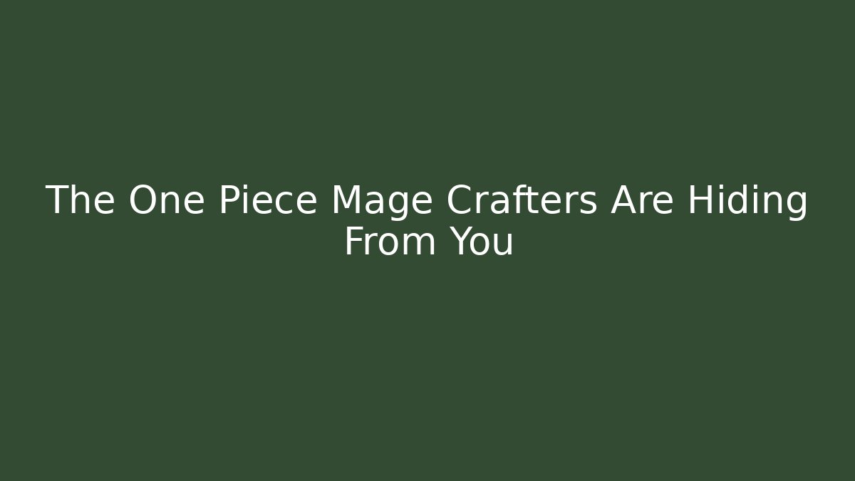 The One Piece Mage Crafters Are Hiding From You