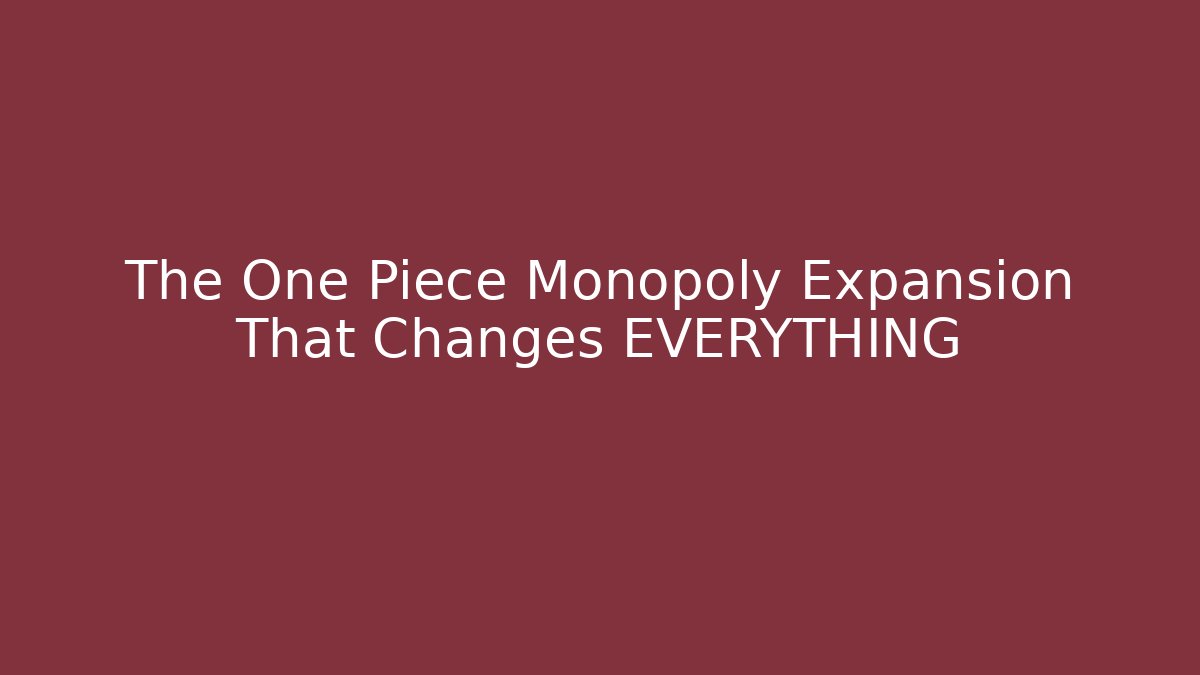 The One Piece Monopoly Expansion That Changes EVERYTHING - Create More Assets