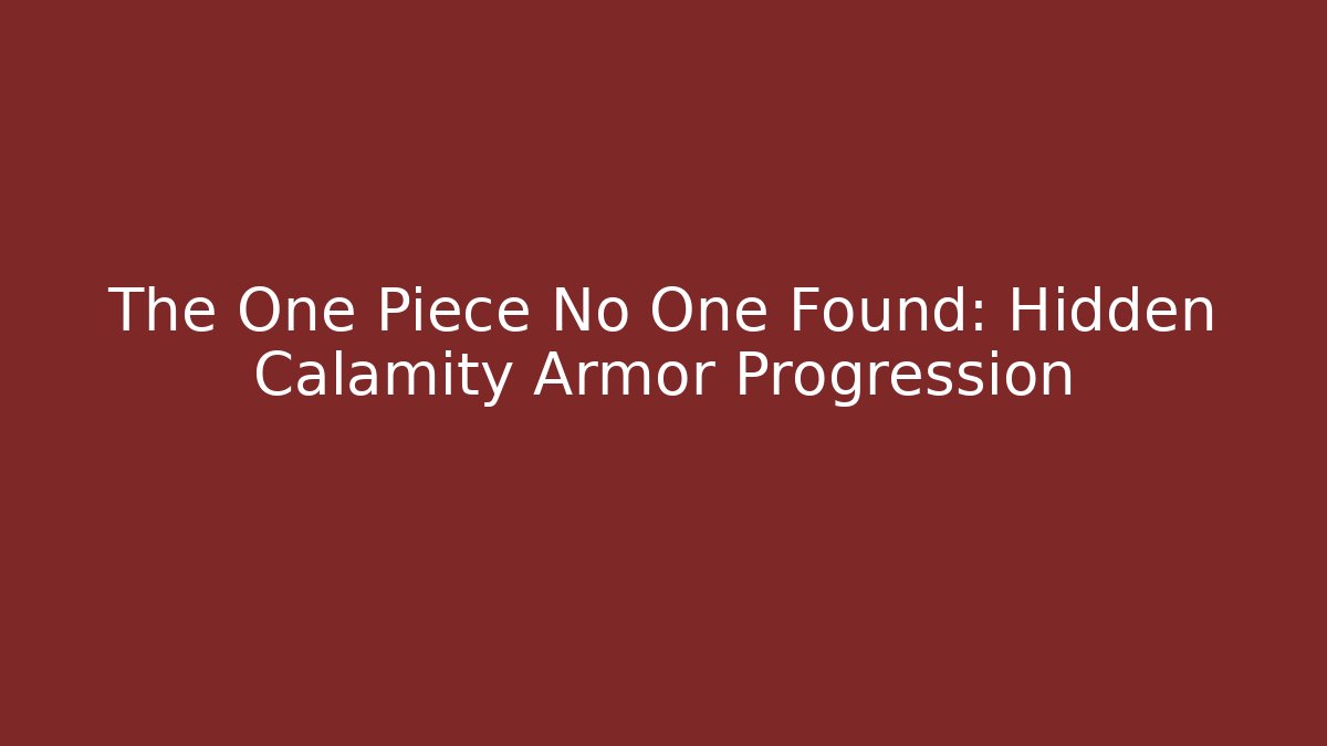The One Piece No One Found: Hidden Calamity Armor Progression - Create More Assets