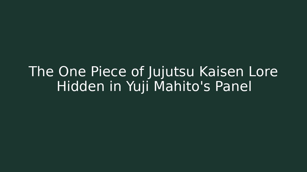 The One Piece of Jujutsu Kaisen Lore Hidden in Yuji Mahito's Panel