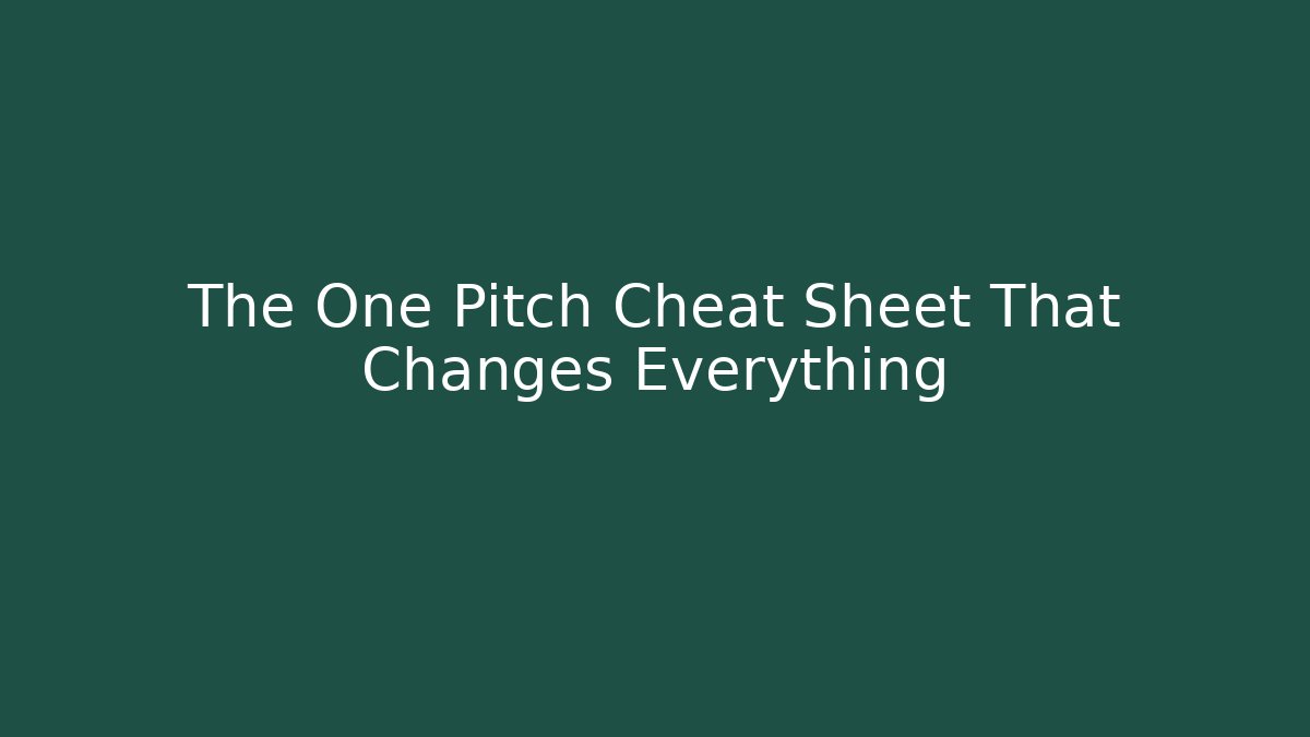 The One Pitch Cheat Sheet That Changes Everything - Create More Assets