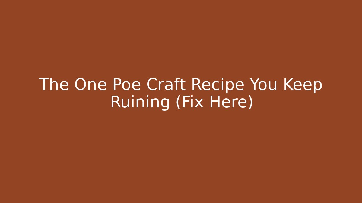 The One Poe Craft Recipe You Keep Ruining (Fix Here)