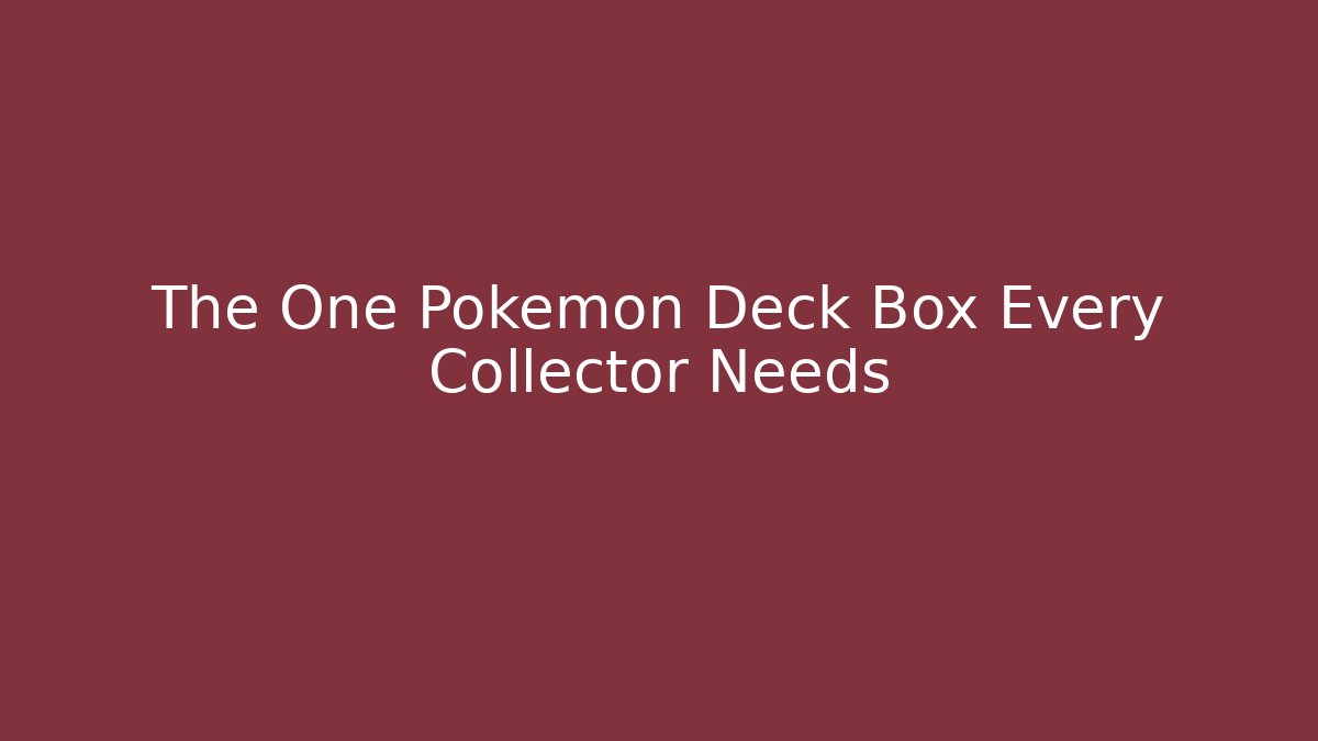 The One Pokémon Deck Box Every Collector Needs