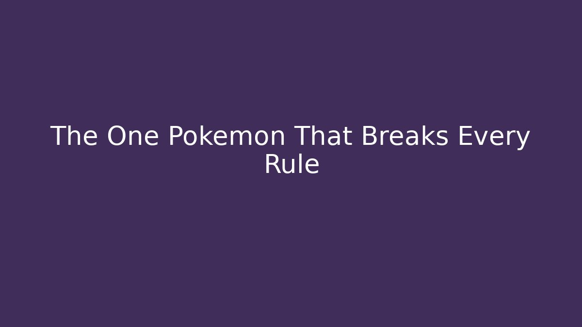 The One Pokémon That Breaks Every Rule - Create More Assets