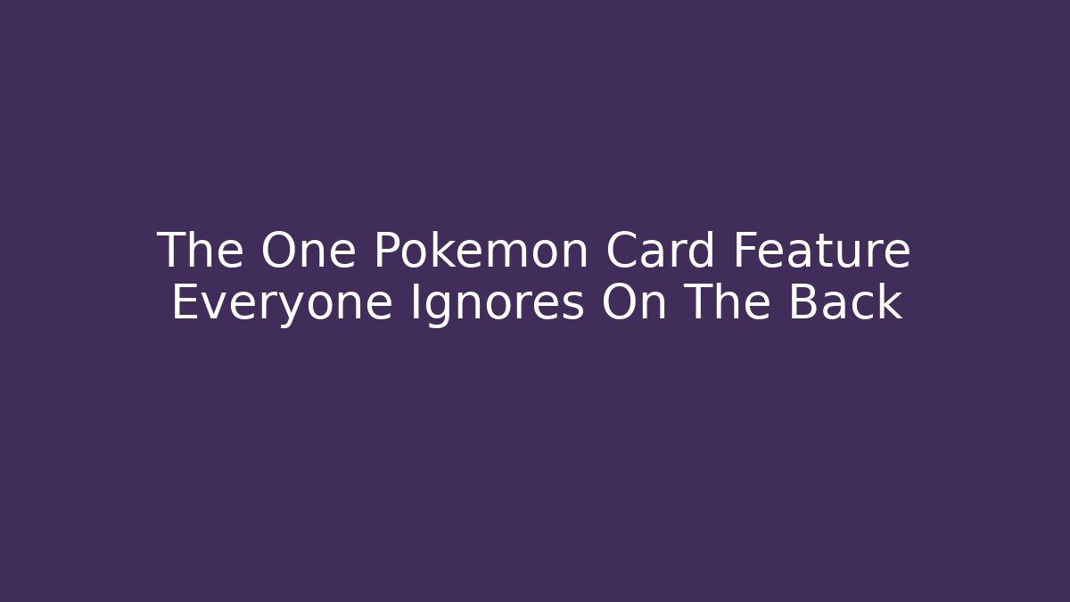 The One Pokemon Card Feature Everyone Ignores On The Back