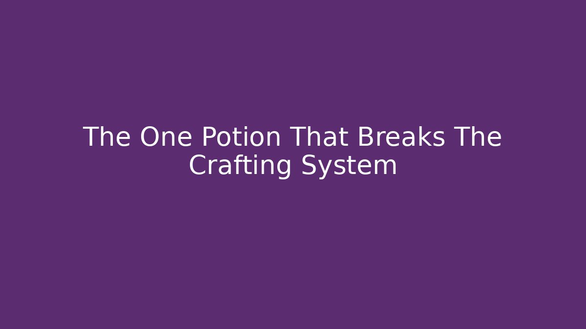 The One Potion That Breaks The Crafting System - Create More Assets