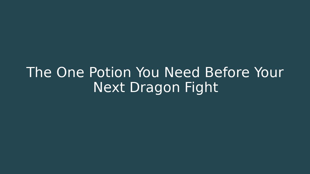 The One Potion You Need Before Your Next Dragon Fight