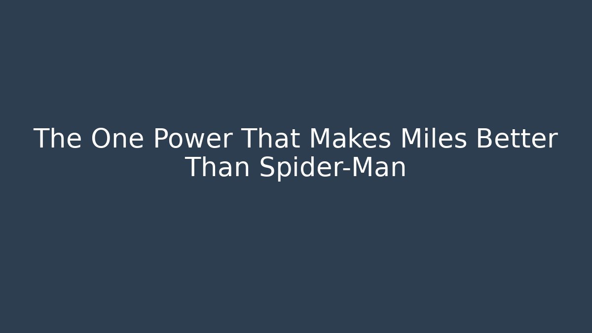 The One Power That Makes Miles Better Than Spider-Man