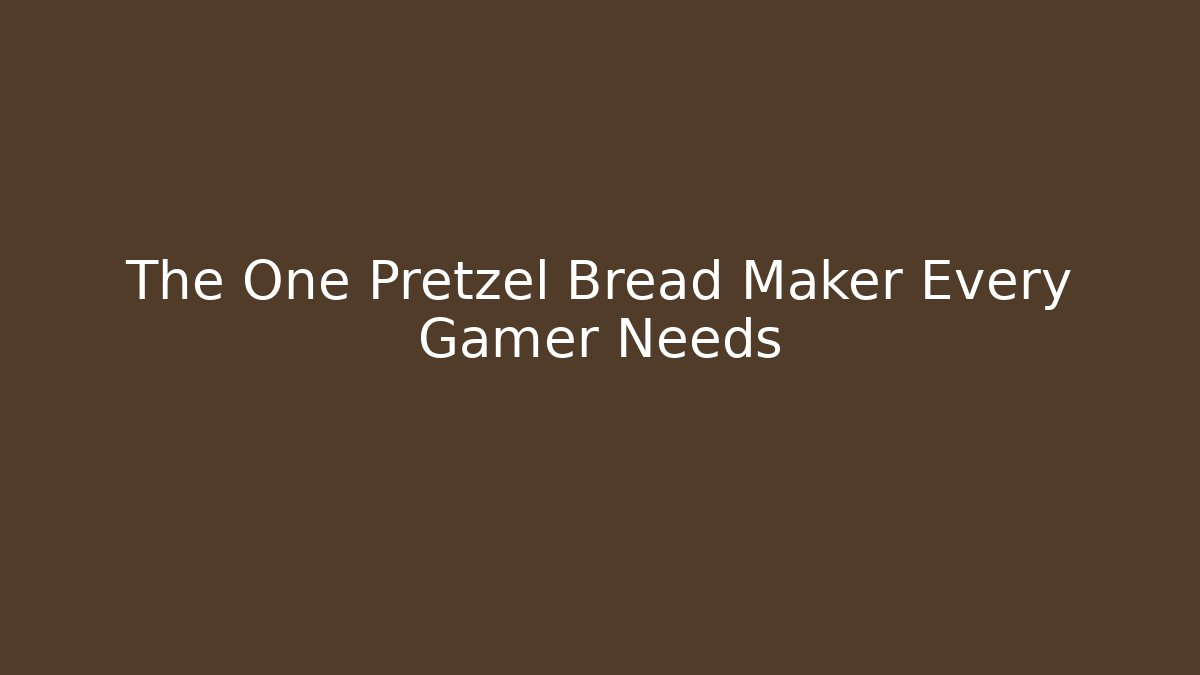 The One Pretzel Bread Maker Every Gamer Needs - Create More Assets