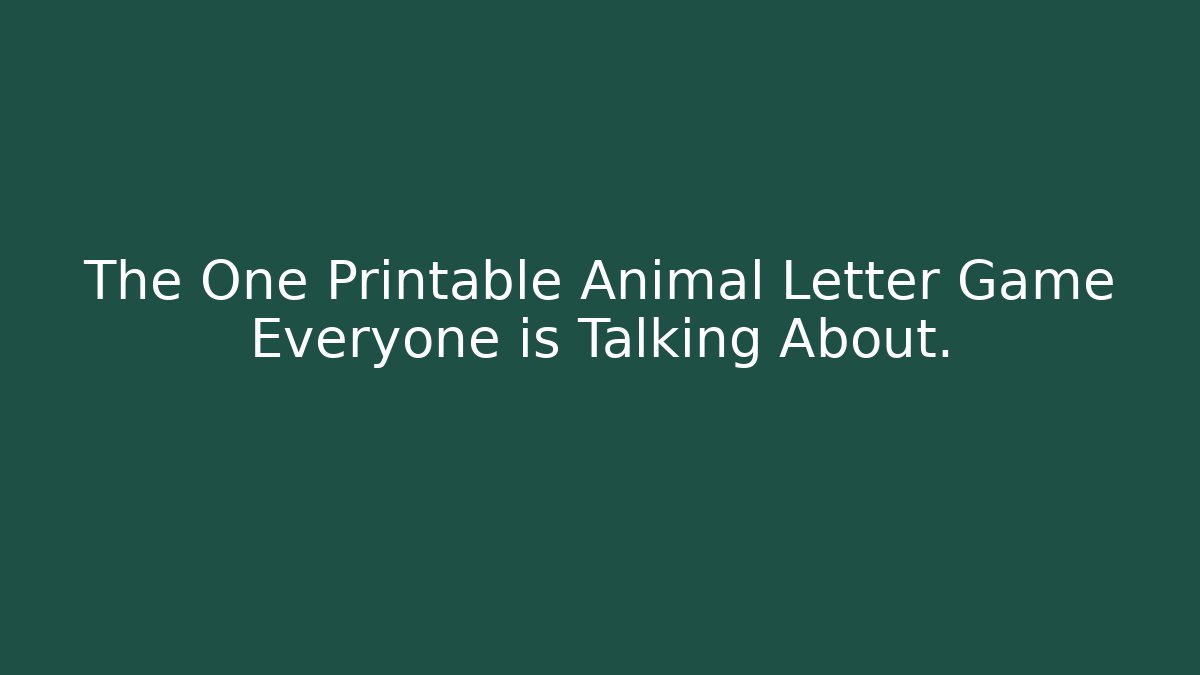 The One Printable Animal Letter Game Everyone is Talking About.