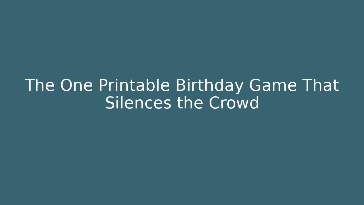 The One Printable Birthday Game That Silences the Crowd - Create More Assets