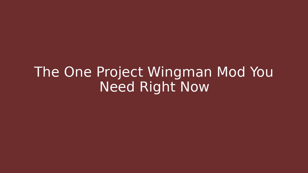 The One Project Wingman Mod You Need Right Now - Create More Assets
