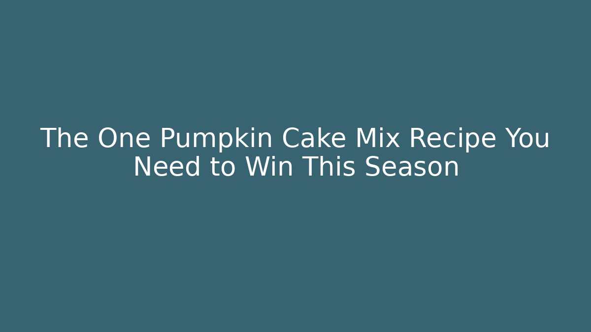 The One Pumpkin Cake Mix Recipe You Need to Win This Season