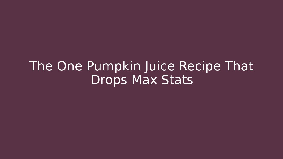 The One Pumpkin Juice Recipe That Drops Max Stats