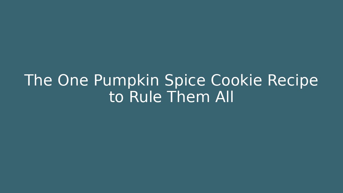 The One Pumpkin Spice Cookie Recipe to Rule Them All
