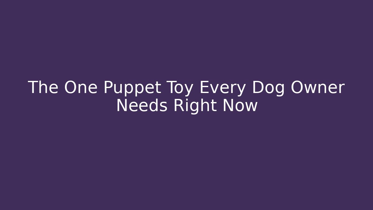 The One Puppet Toy Every Dog Owner Needs Right Now